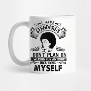 I have standards I don't plan on lowering for anybody including myself Mug